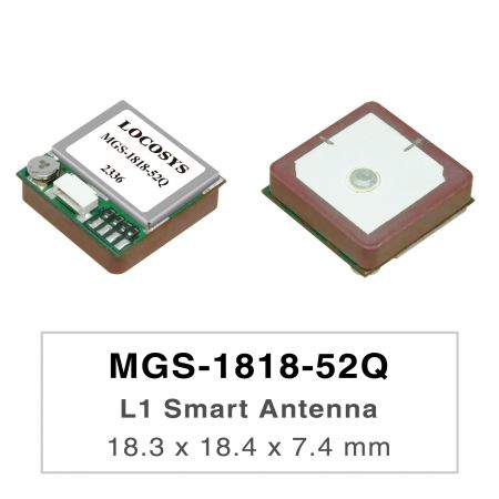 MGS-1818-52Q - MGS-1818-52Q is a complete standalone multi-frequency GNSS smart antenna module, includingembedded patch antenna and GNSS receiver circuits which is based Airoha AG3352Q platform.